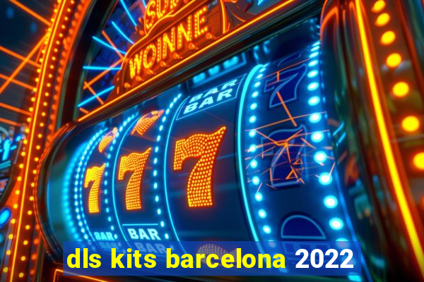 dls kits barcelona 2022